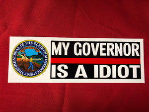 MY GOVERNOR IS A IDIOT MINNESOTA BUMPER STICKER  3" X 9"  Our Decals Are Die Cut from Premium Exterior Vinyl (no background) while others are Digitally Printed with UV resistant inks on White Adhesive Vinyl. All of our Vinyl Decals are Car Wash Safe and will not fade or peel.Also very popular on Bedroom Wall, Mirrors,Automobile Windows, Boats or any smooth surface. 3.5- 6.0 Mill’s thick.   FREE SHIPPING 