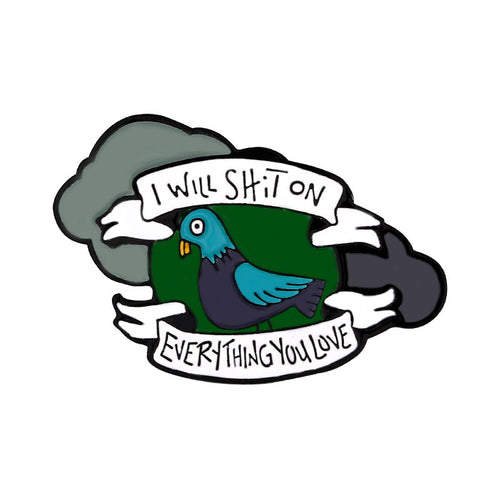 Cartoon bird with text 'I will shit on everything you love' on a white background