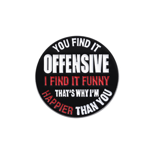 Round black sticker with white and red text on a white background YOU FIND IT OFFENSIVE I FIND IT FUNNY lapel pin 