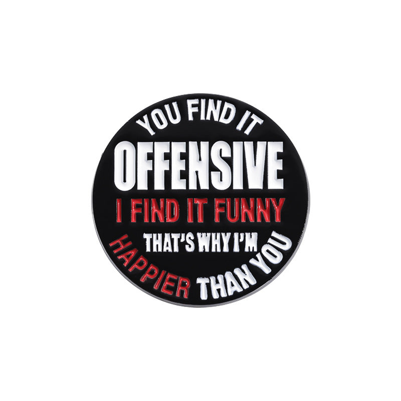 Round black sticker with white and red text on a white background YOU FIND IT OFFENSIVE I FIND IT FUNNY lapel pin 