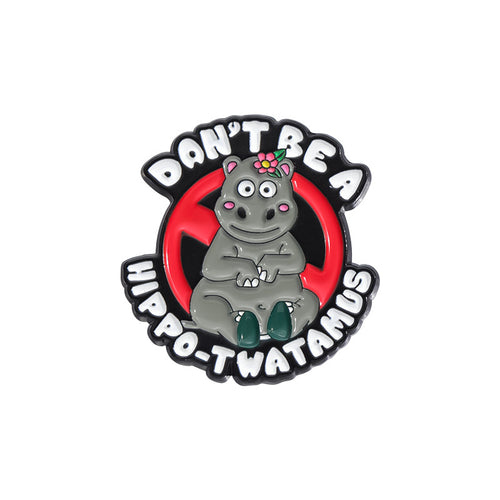 Enamel pin with a hippo design and text 'Don't Be a Hippo-twatamus' on a white background