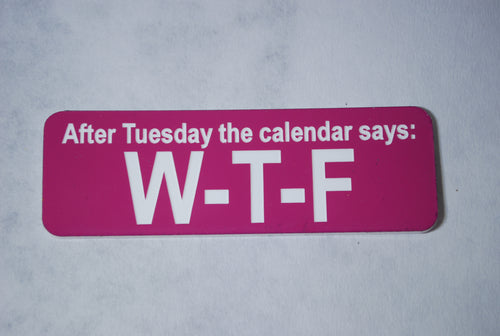 After Tuesday the calendar says: W-T-F clown badge 