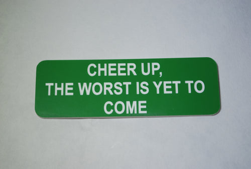 CHEER UP,  THE WORST IS YET TO  COME CLOWN BADGE
