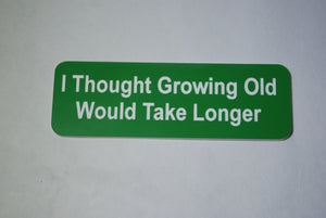I Thought Growing Old  Would Take Longer CLOWN BADGE