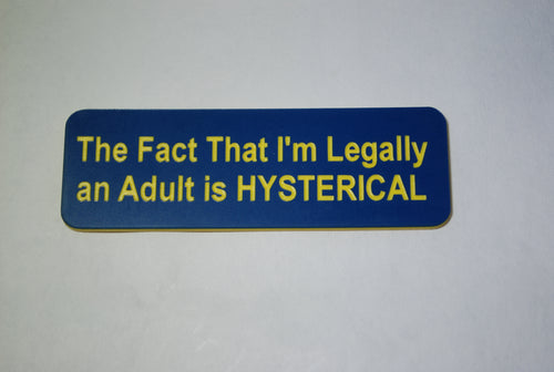 The Fact That I'm Legally  an Adult is HYSTERICAL