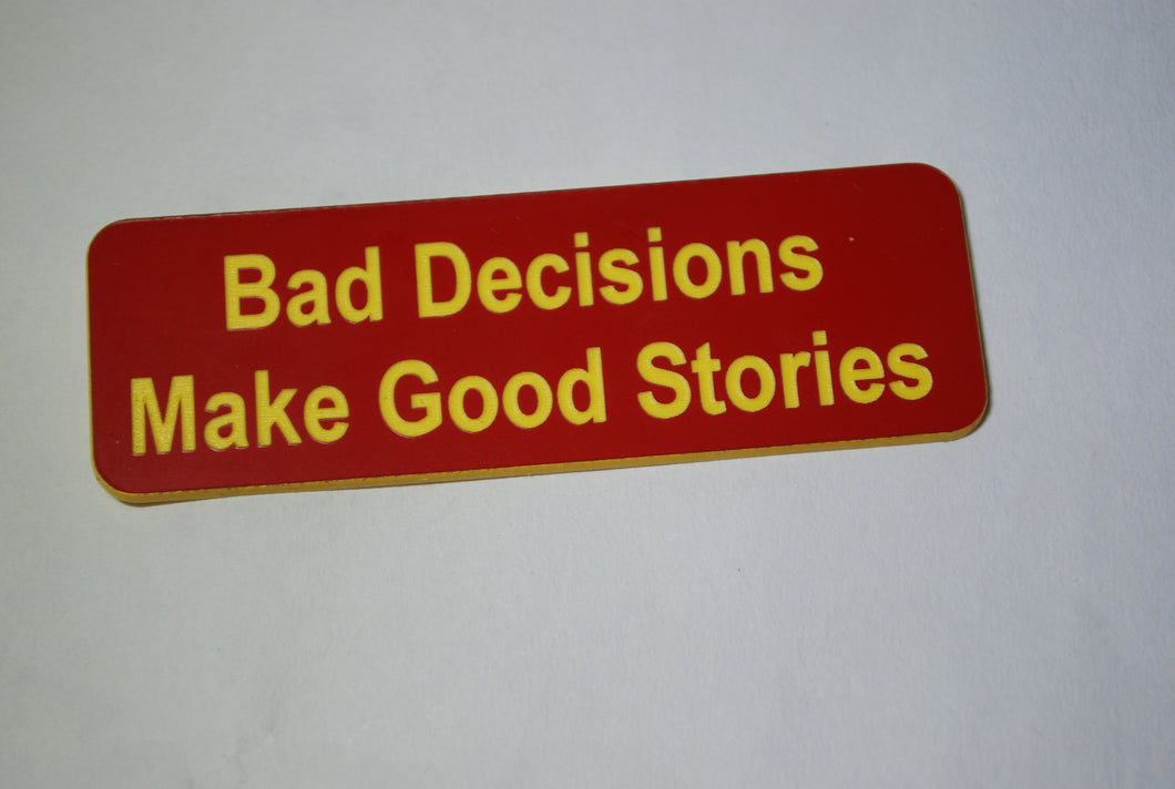 Bad Decisions  Make Good Stories