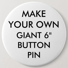 Load image into Gallery viewer, 6 inch pinback buttons.