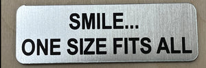 SMILE... ONE SIZE FITS ALL