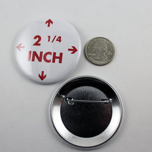 2 1/4 inch pin back buttons.