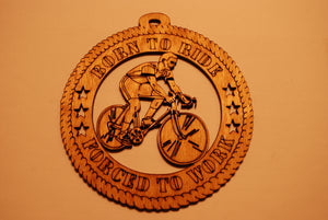BICYCLE BORN TO RIDE FORCED TO WORK LASER CUT ORNAMENT