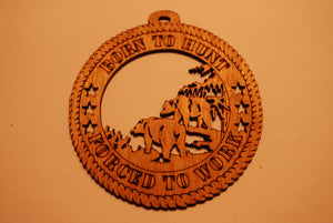 BEARS BORN TO HUNT FORCED TO WORK LASER CUT ORNAMENT