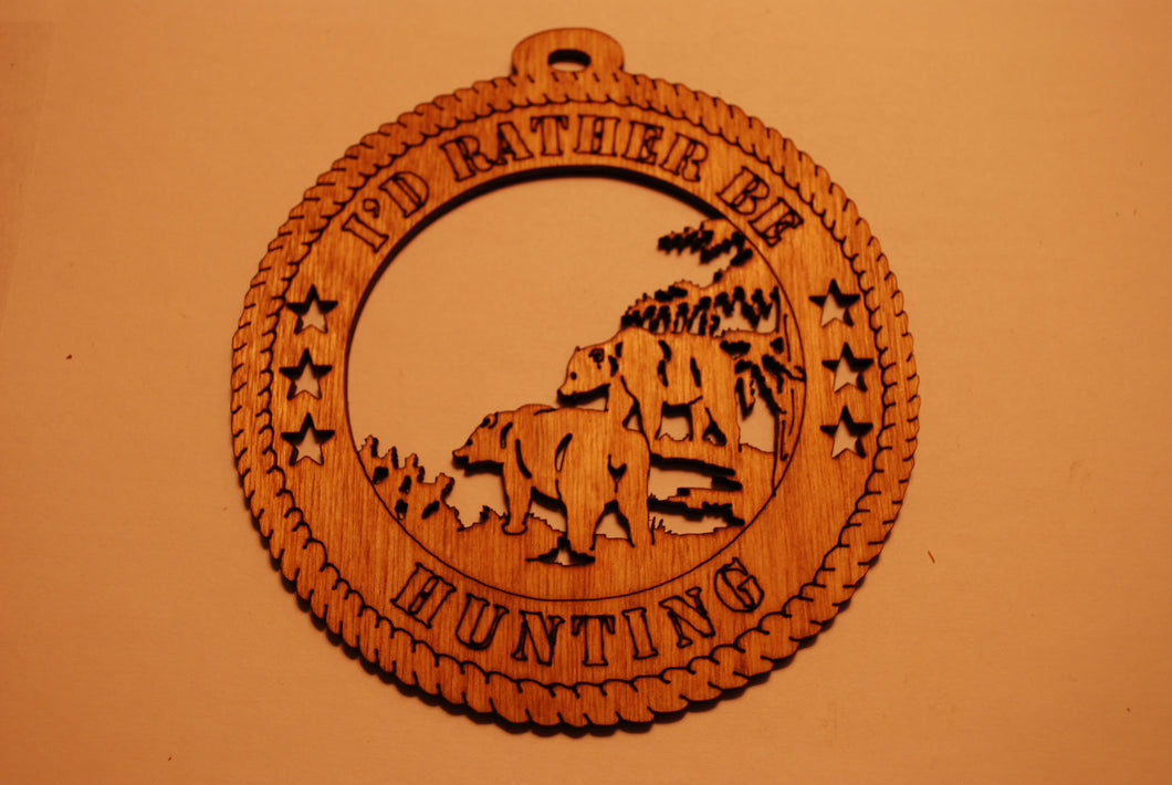 BEARS I'D RATHER BE HUNTING LASER CUT ORNAMENT
