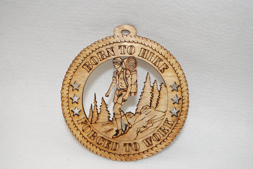 BORN TO HIKE FORCED TO WORK LASER CUT ORNAMENT