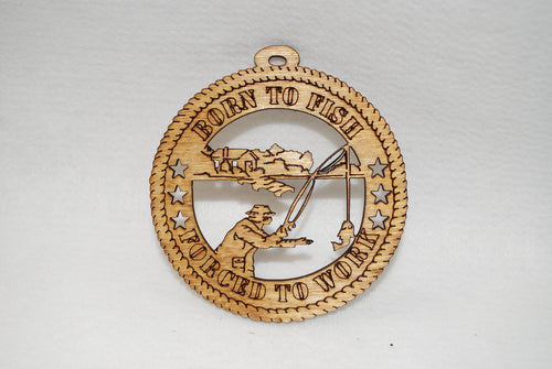 BORN TO FISH FORCED TO WORK LASER CUT ORNAMENT