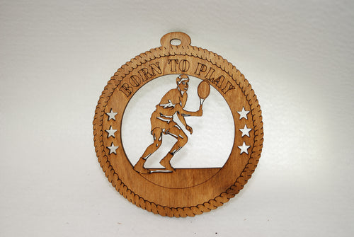  MALE BORN TO  PLAY TENNIS LASER CUT ORNAMENT