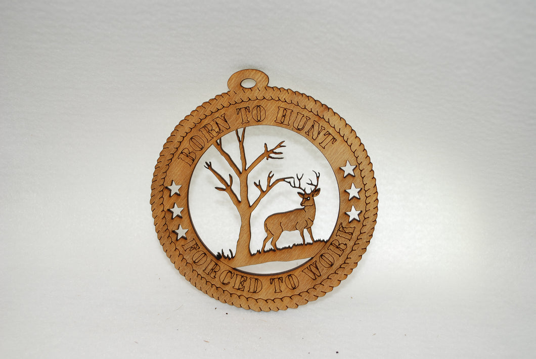 BORN TO HUNT FORCED TO WORK DEER LASER CUT ORNAMENT