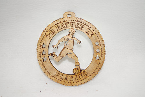 MALE I'D RATHER BE PLAYING SOCCER  LASER CUT ORNAMENT