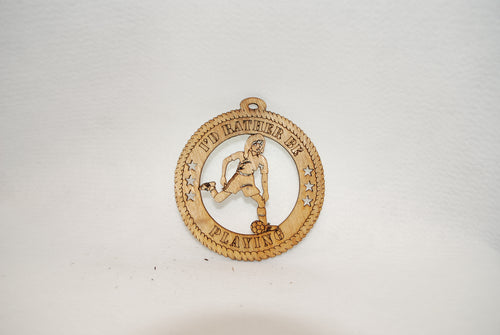  FEMALE I'D RATHER BE PLAYING  SOCCER LASER CUT ORNAMENT