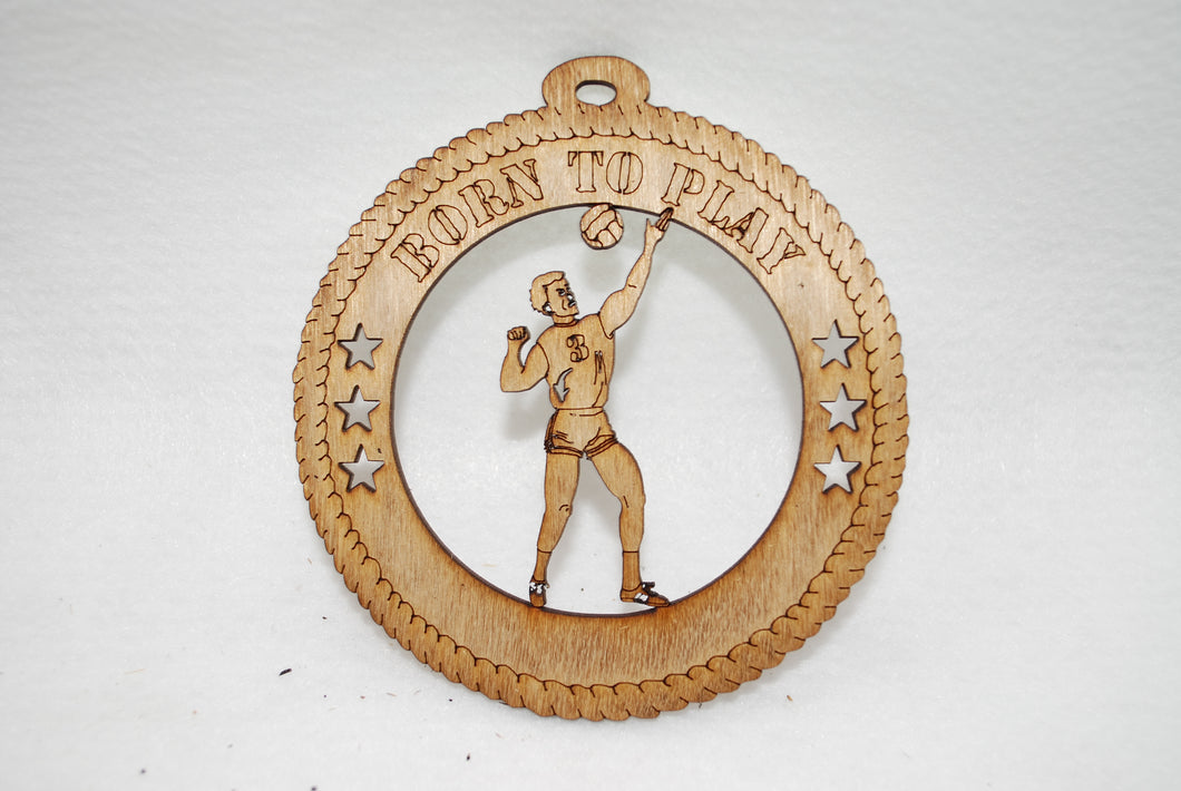 MALE BORN TO PLAY VOLLEYBALL  LASER CUT ORNAMENT