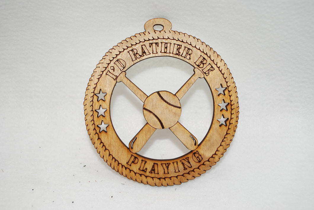  I'D RATHER BE PLAYING BASEBALL AND BATS  LASER CUT ORNAMENT