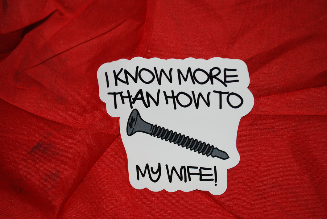 I Know More Than How To Screw My Wife