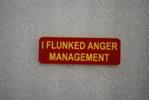 I FLUNKED ANGER MANAGEMENT