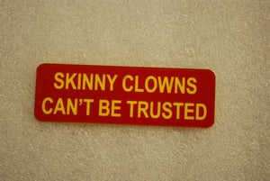 SKINNY CLOWNS CANT BE TRUSTED