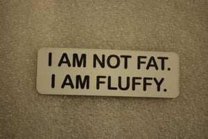 I AM NOT FAT I AM FLUFFY