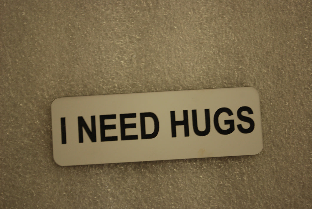 I NEED HUGS