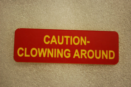 CAUTION- CLOWNING AROUND