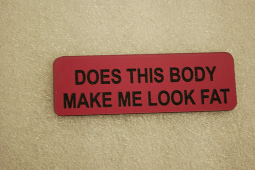 DOES THIS BODY MAKE ME LOOK FAT