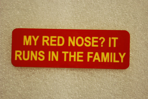 MY RED NOSE RUNS IN THE FAMILY
