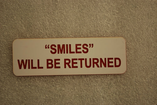 SMILES WILL BE RETURNED