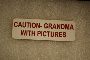 CAUTION- GRANDMA WITH PICTURES