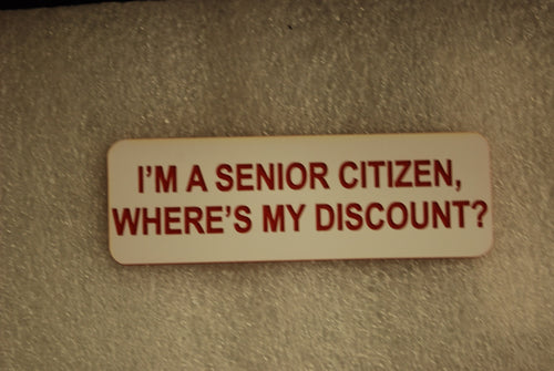IM A SENIOR CITIZEN WHERES MY DISCOUNT