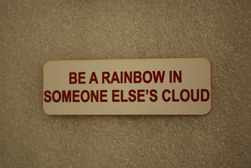 BE A RAINBOW IN SOMEONE ESLES CLOUD
