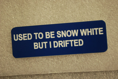 USED TO BE SNOWWHITE BUT I DRIFTED