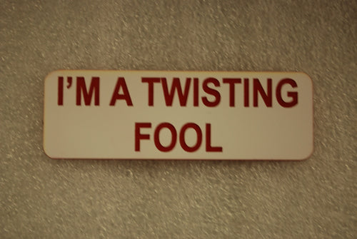 IM A TWISTING FOOL