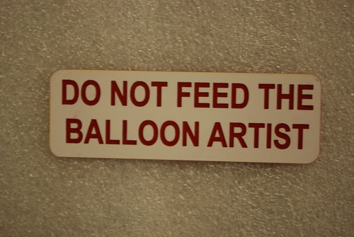 DO NOT FEED THE BALLOON ARTIST