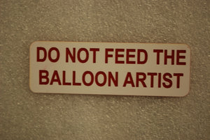 DO NOT FEED THE BALLOON ARTIST