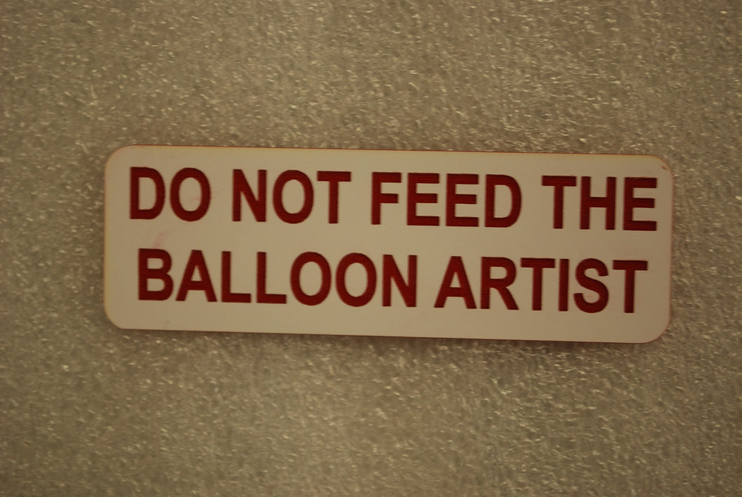 DO NOT FEED THE BALLOON ARTIST