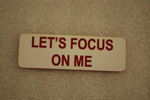 LETS FOCUS ON ME