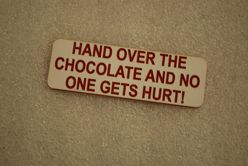 HAND OVER THE CHOCOLATE AND NO ONE GETS HURT!