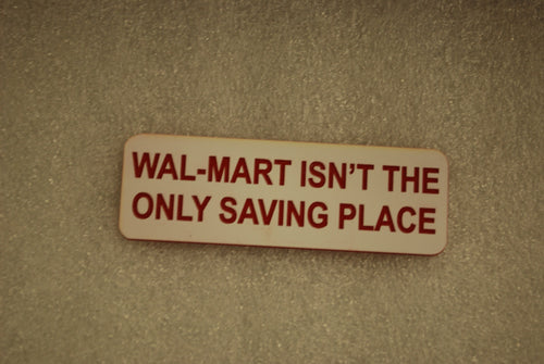 WAL-MART ISNT THE ONLY SAVING PLACE