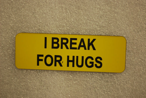 I BREAK FOR HUGS