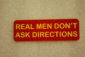REAL MEN DONT ASK DIRECTIONS