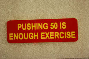 PUSHING 50 IS ENOUGH EXERCISE
