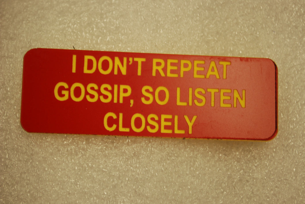 I DONT REPEAT GOSSIP SO LISTEN CLOSELY