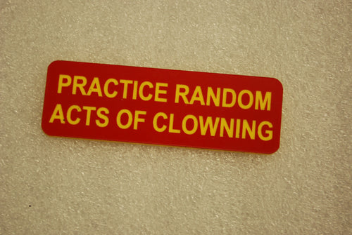 practice random acts of clowning