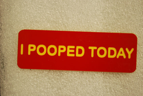 I POOPED TODAY